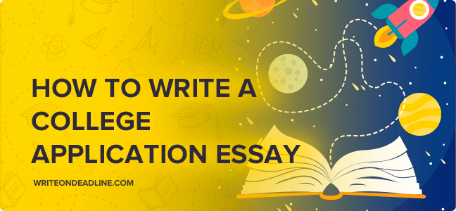 HOW TO WRITE A COLLEGE APPLICATION ESSAY