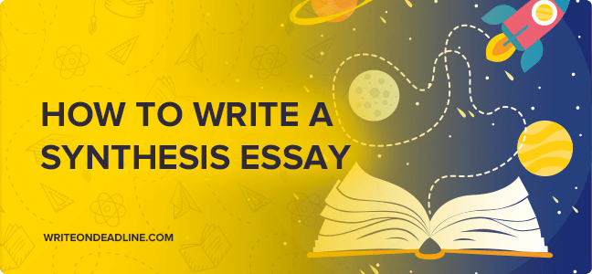 HOW TO WRITE A SYNTHESIS ESSAY
