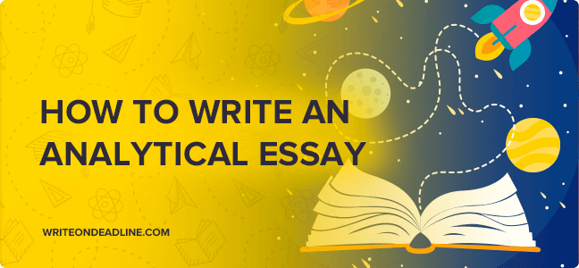 How To Write An Analytical Essay Step By Step Write On Deadline