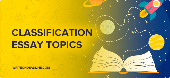 CLASSIFICATION ESSAY TOPICS