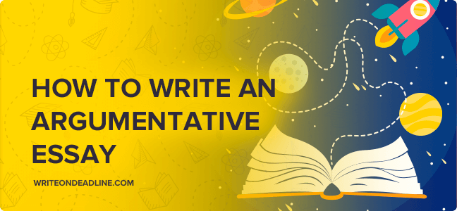 HOW TO WRITE AN ARGUMENTATIVE ESSAY