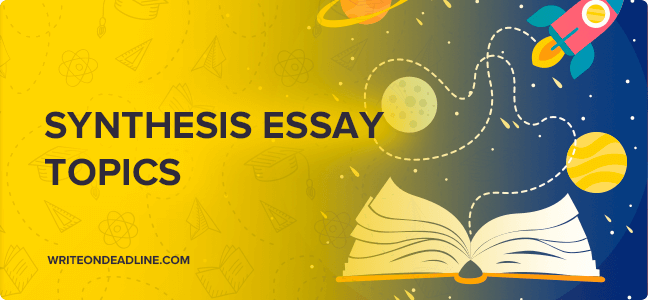 SYNTHESIS ESSAY TOPICS