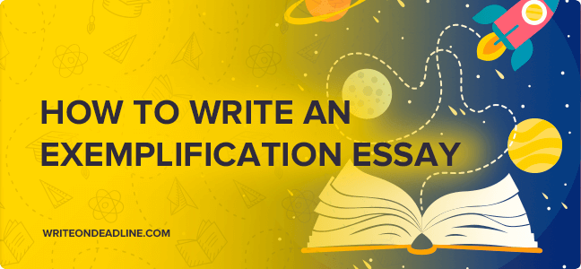 HOW TO WRITE AN EXEMPLIFICATION ESSAY