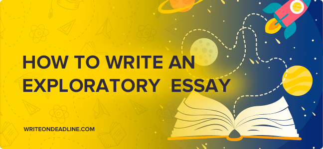 HOW TO WRITE AN EXPLORATORY ESSAY