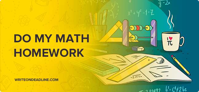 Do My Math Homework - Math Homework Help - Write On Deadline