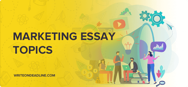 MARKETING ESSAY TOPICS