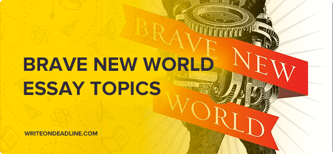 BRAVE NEW WORLD ESSAY TOPICS