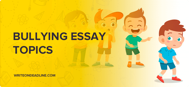 BULLYING ESSAY TOPICS