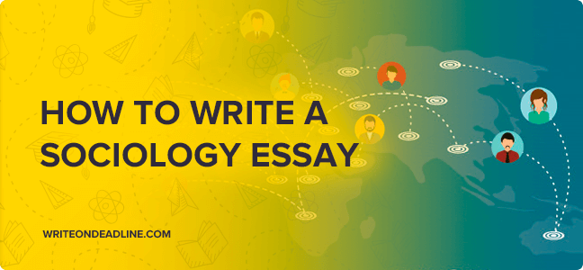 HOW TO WRITE A SOCIOLOGY ESSAY