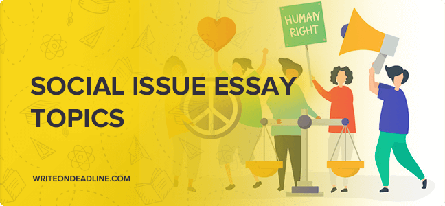 SOCIAL ISSUE ESSAY TOPICS